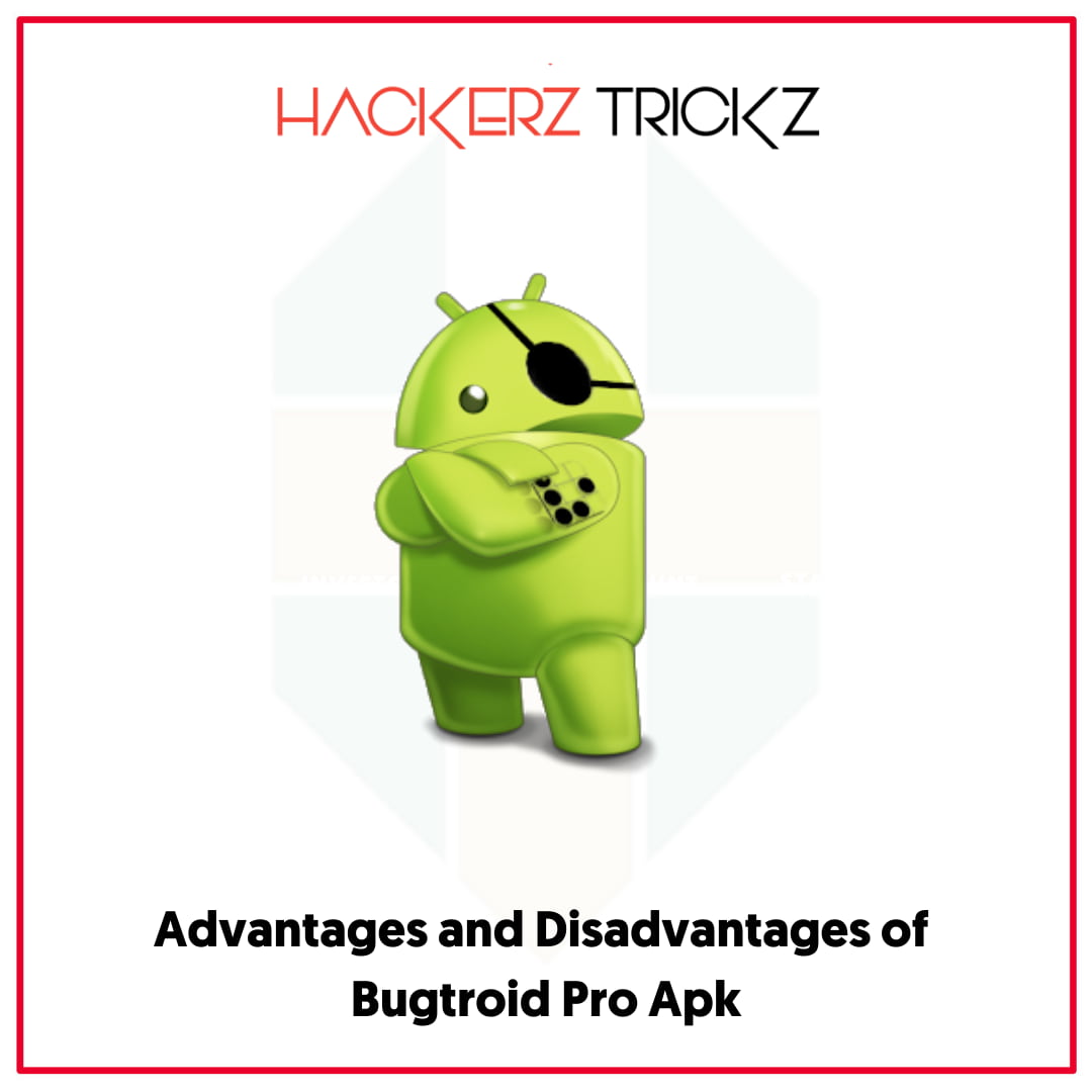 Advantages and Disadvantages of Bugtroid Pro Apk