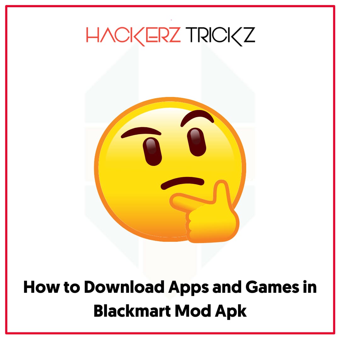 How to Download Apps and Games in Blackmart Mod Apk