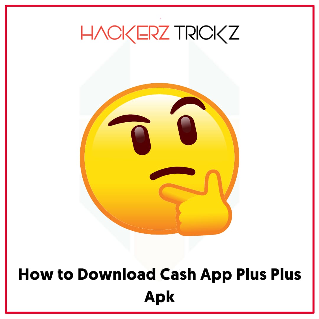 How to Download Cash App Plus Plus Apk