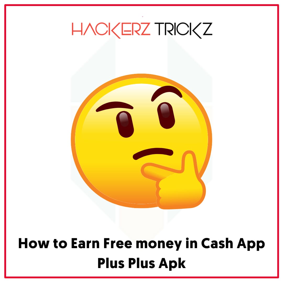 How to Earn Free money in Cash App Plus Plus Apk