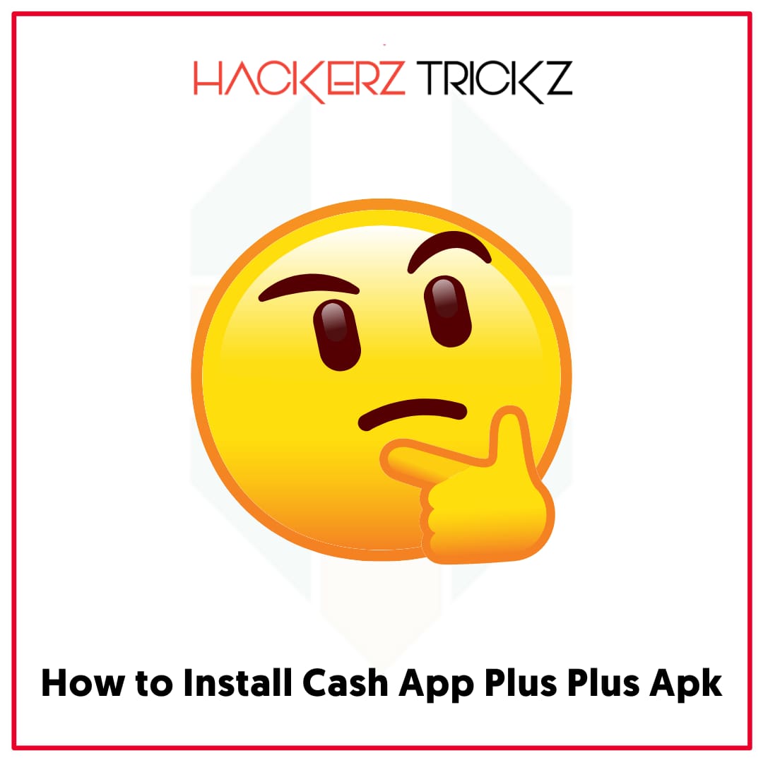 How to Install Cash App Plus Plus Apk