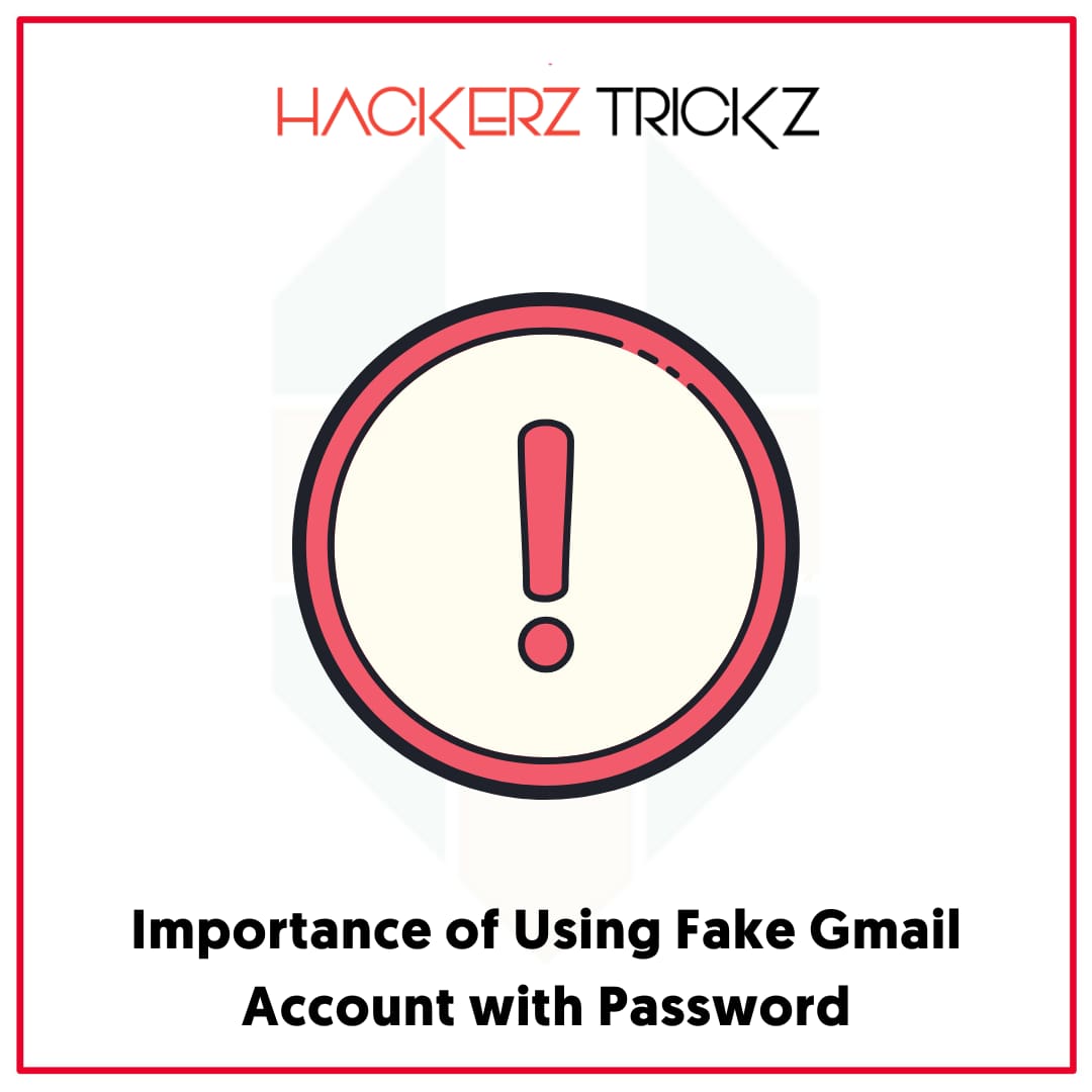 Importance of Using Fake Gmail Account with Password