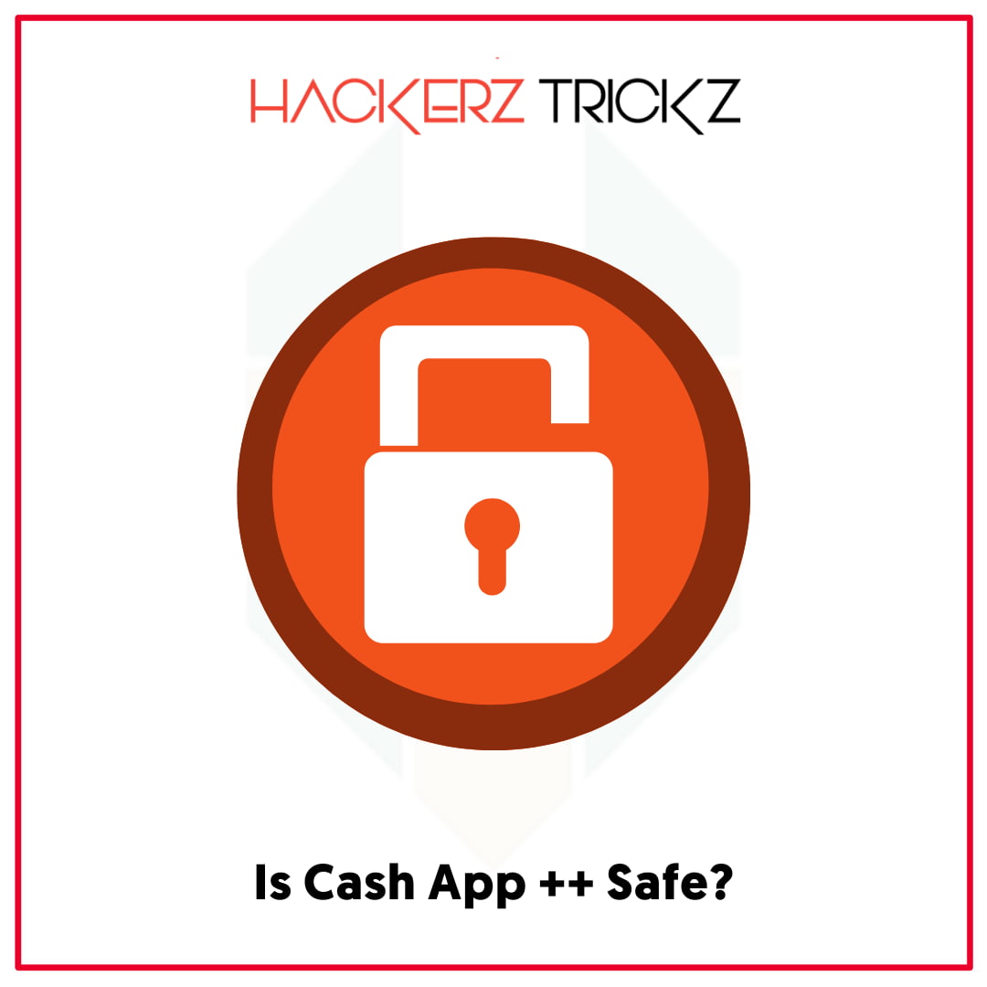 Is Cash App ++ Safe