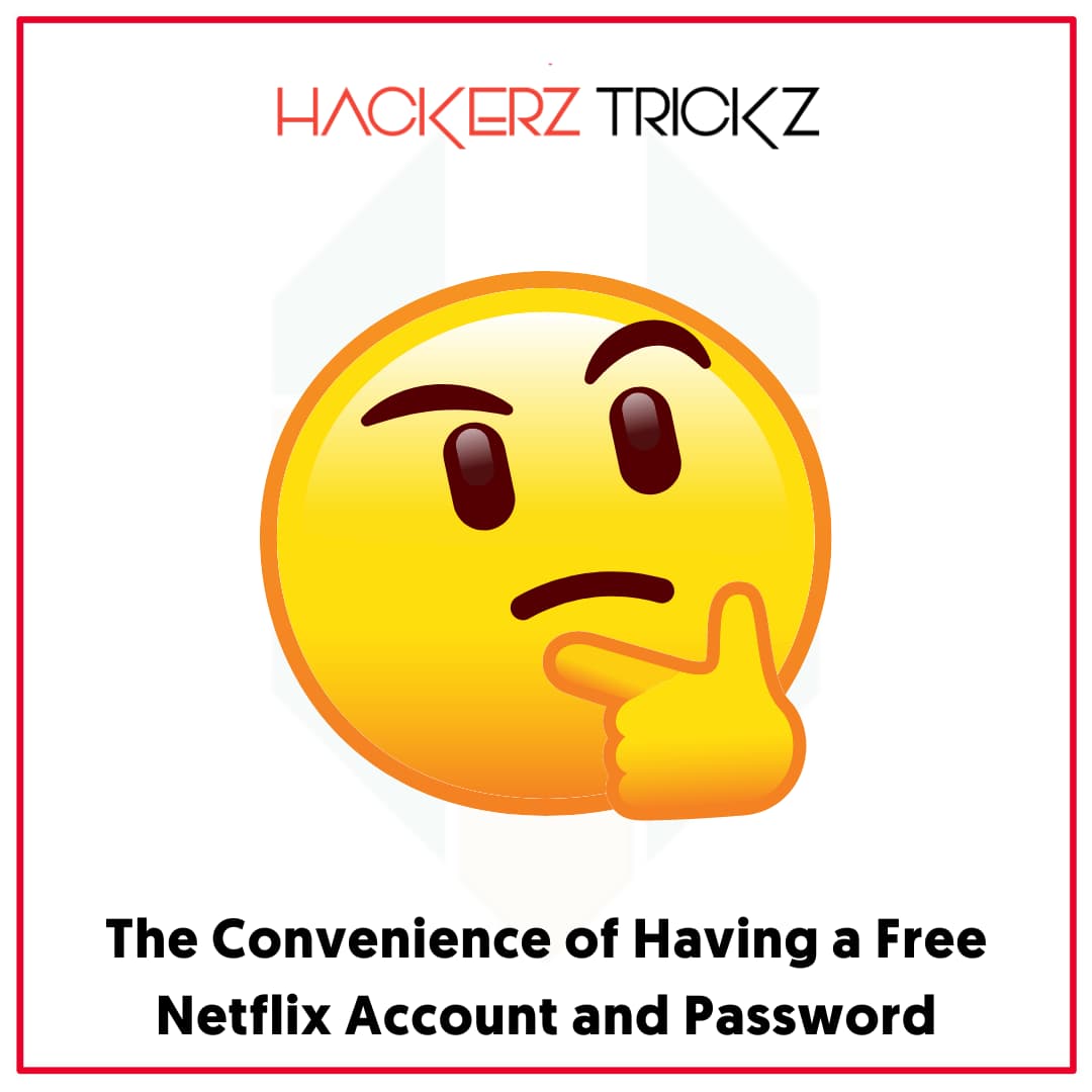 The Convenience of Having a Free Netflix Account and Password
