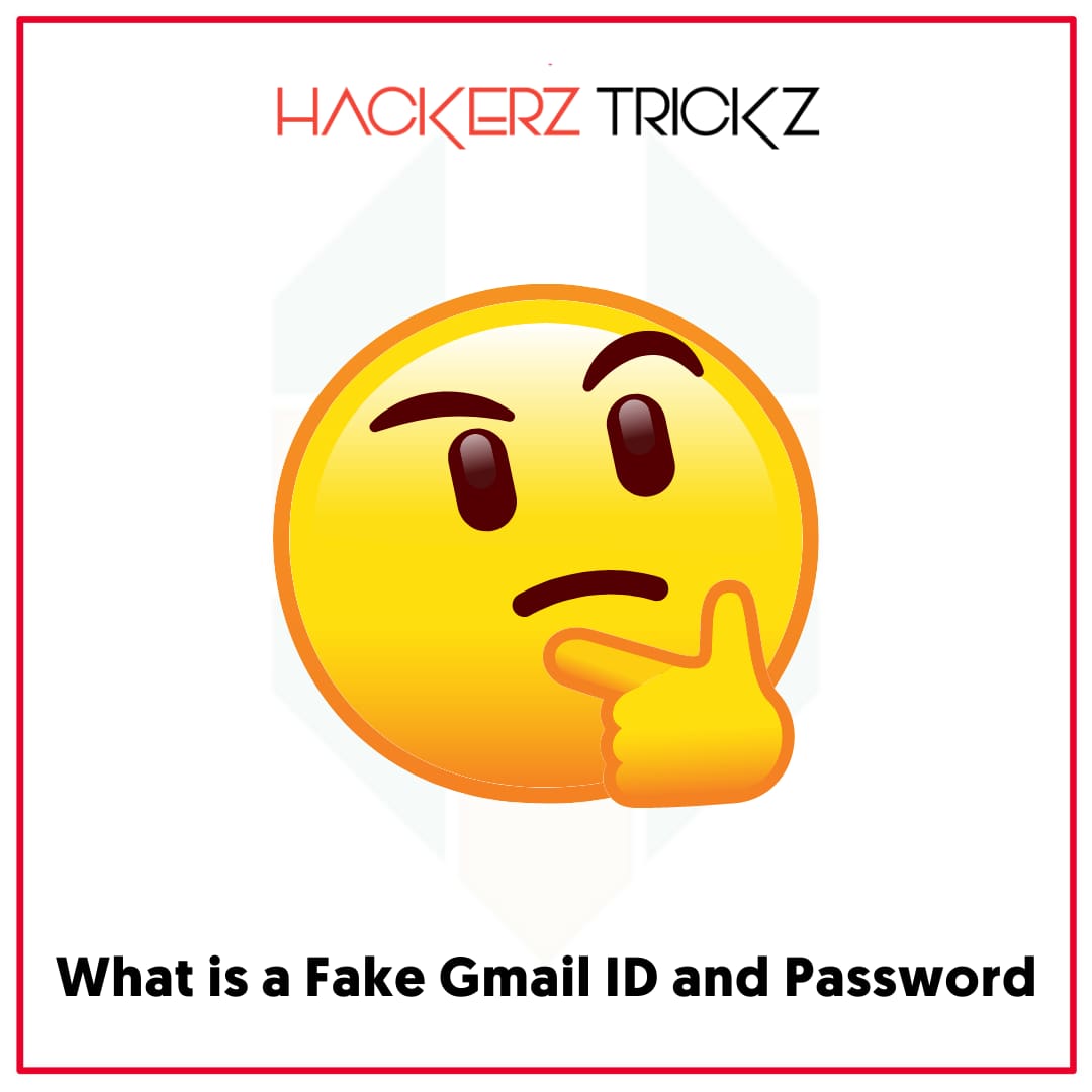 What is a Fake Gmail ID and Password