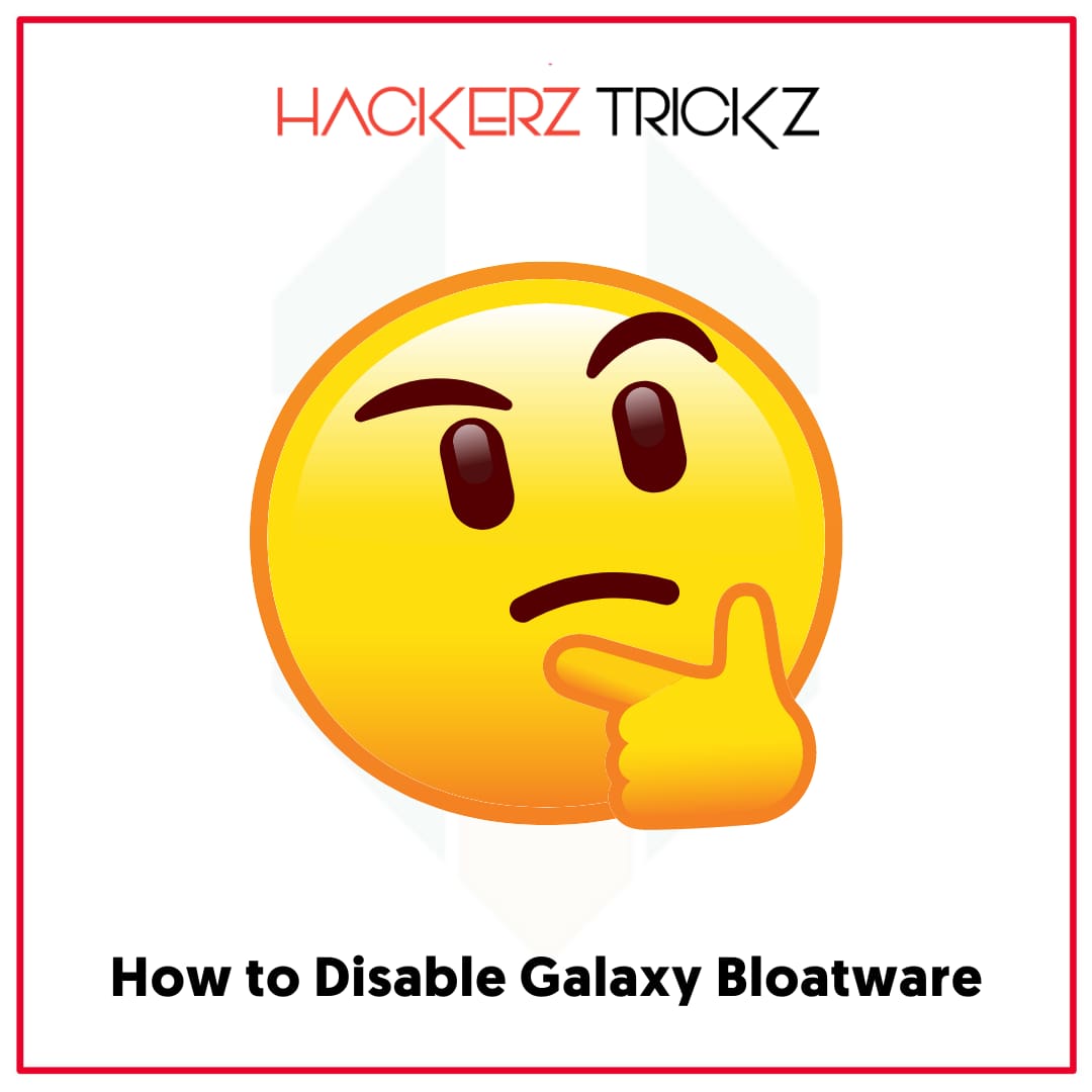 How to Disable Galaxy Bloatware