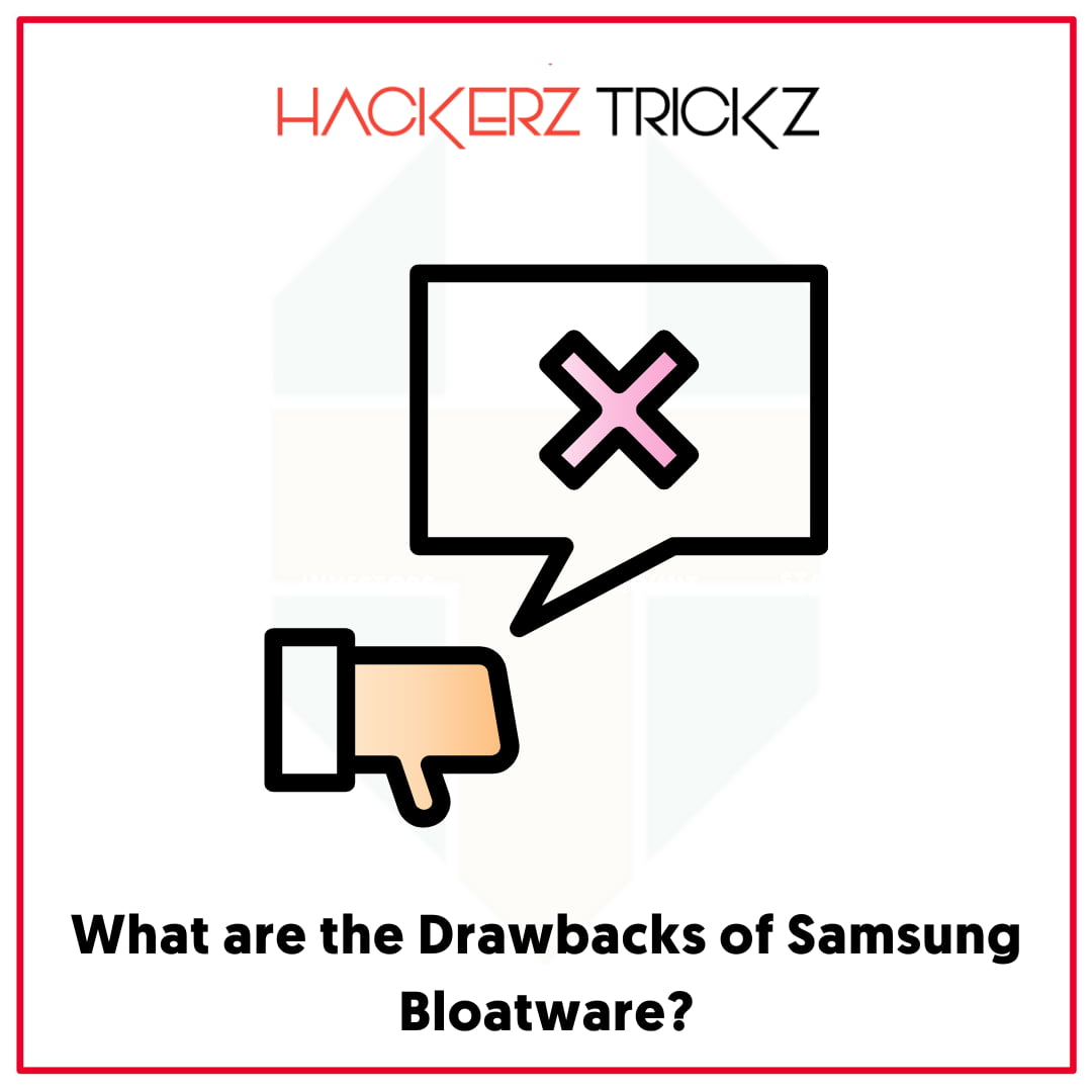 What are the Drawbacks of Samsung Bloatware