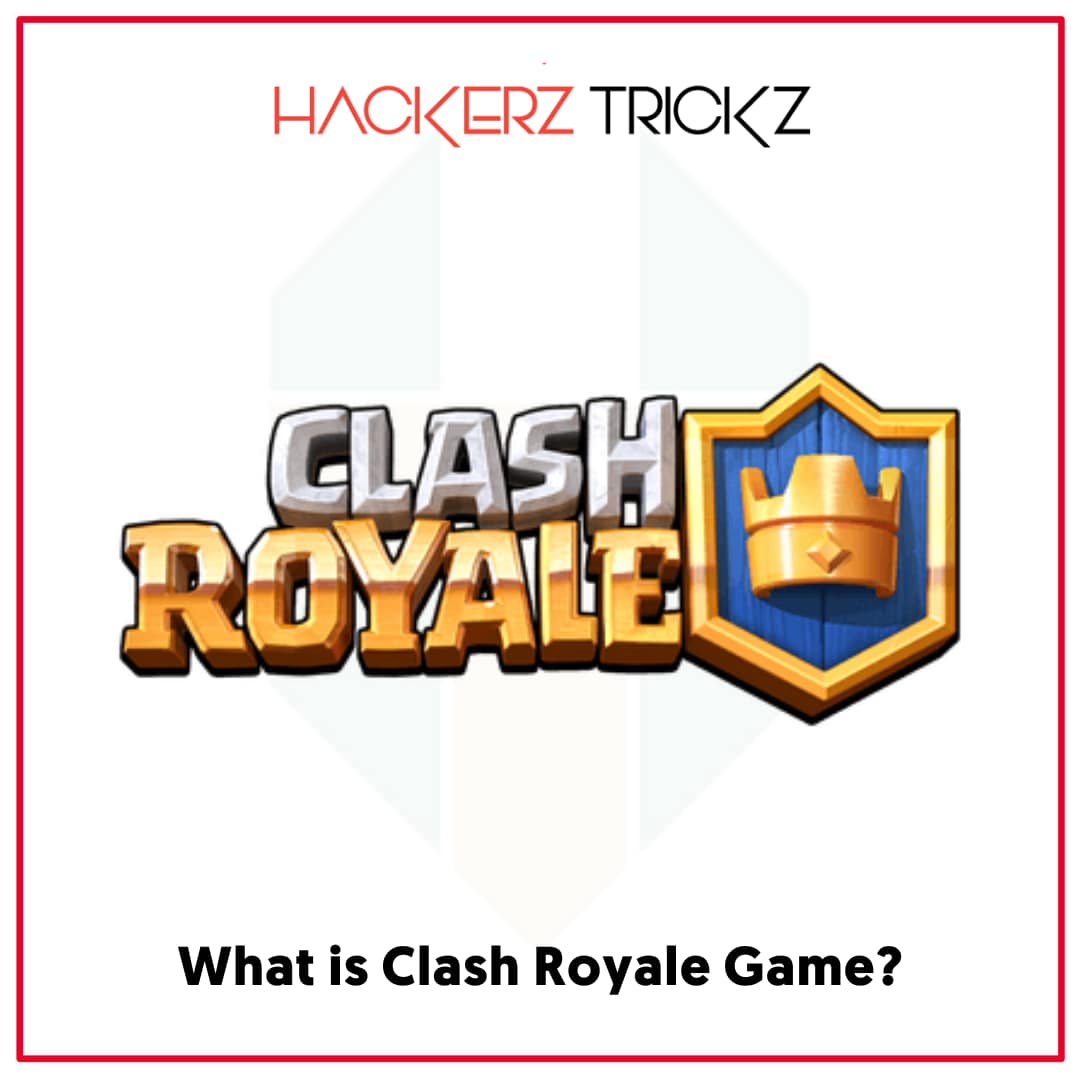 What is Clash Royale Game