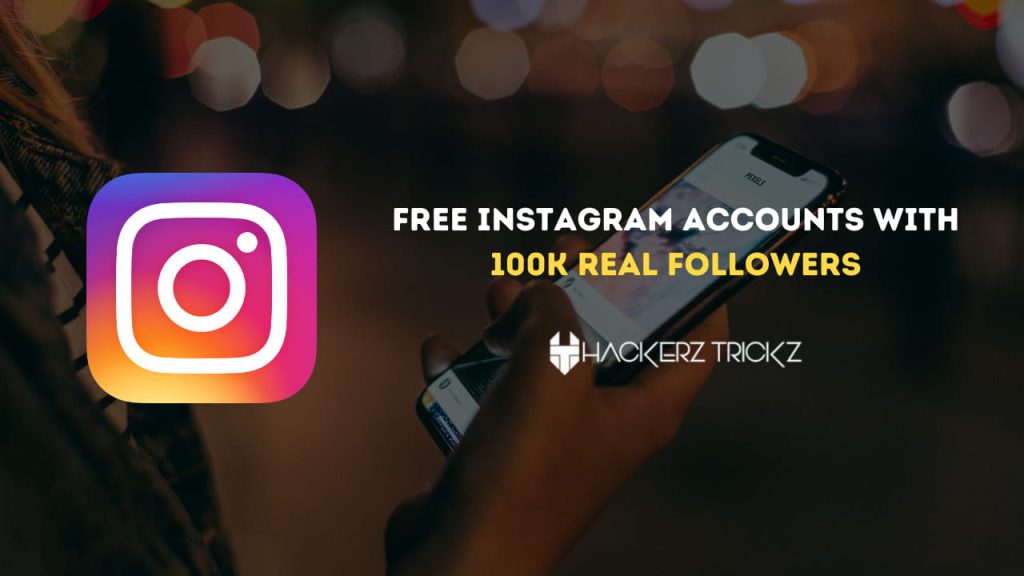 Free Instagram Accounts with 100k Real Followers August 2024