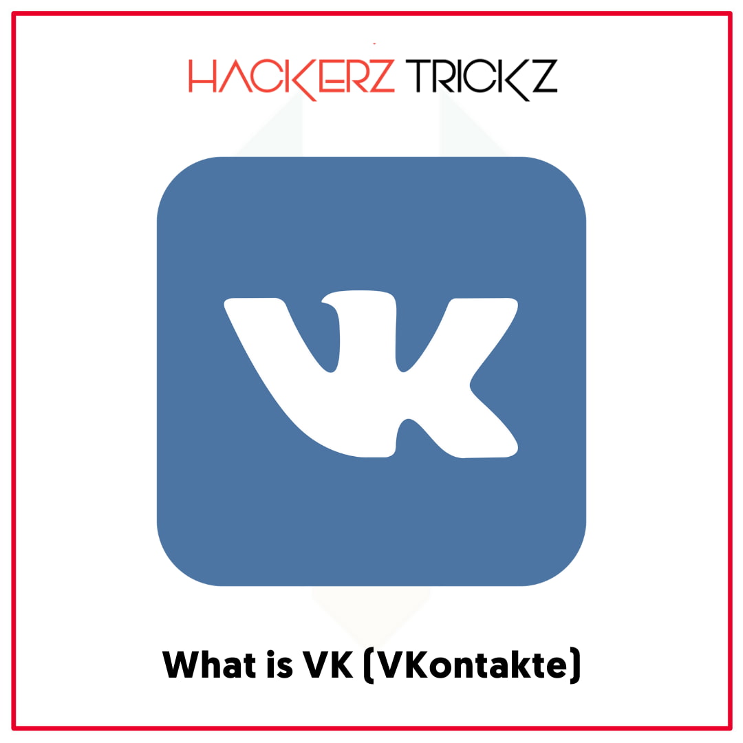What is VK (VKontakte)