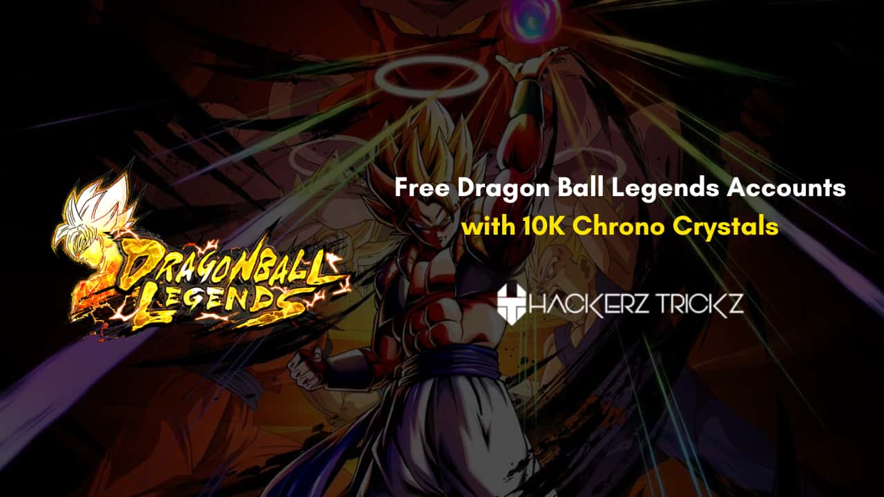 Free Dragon Ball Legends Accounts with 10K Chrono Crystals