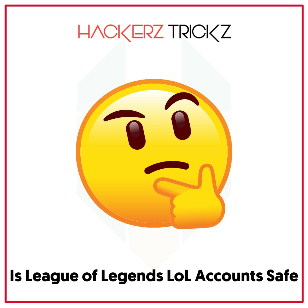 Is League of Legends LoL Accounts Safe