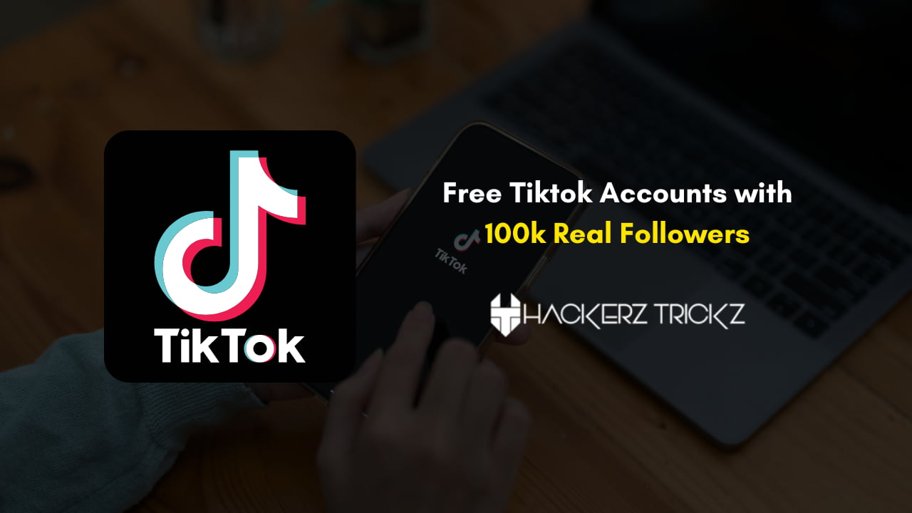 Free Tiktok Accounts with 100k Real Followers