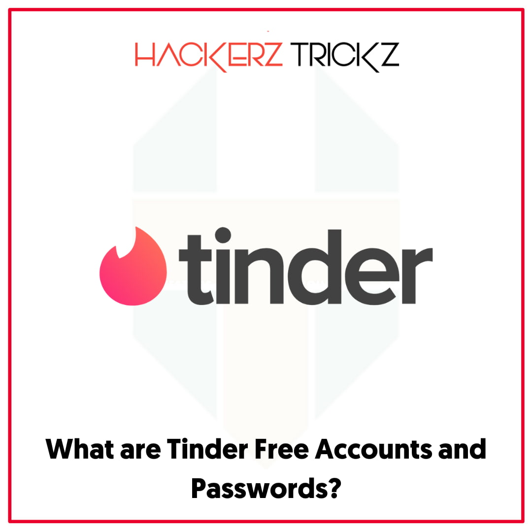 What are Tinder Free Accounts and Passwords