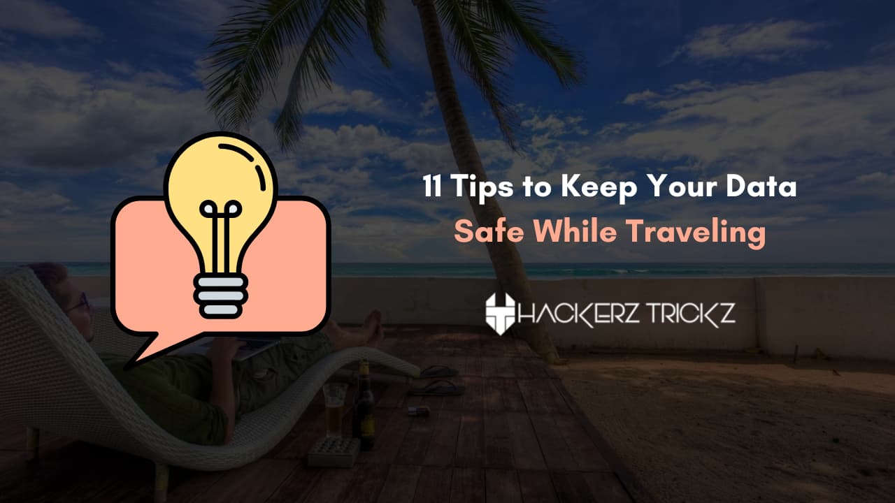 11 Tips to Keep Your Data Safe While Traveling