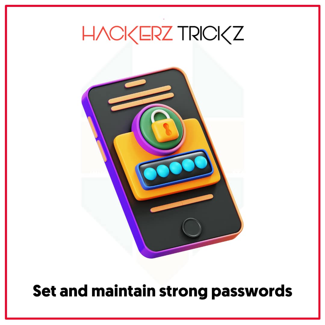 Set and maintain strong passwords