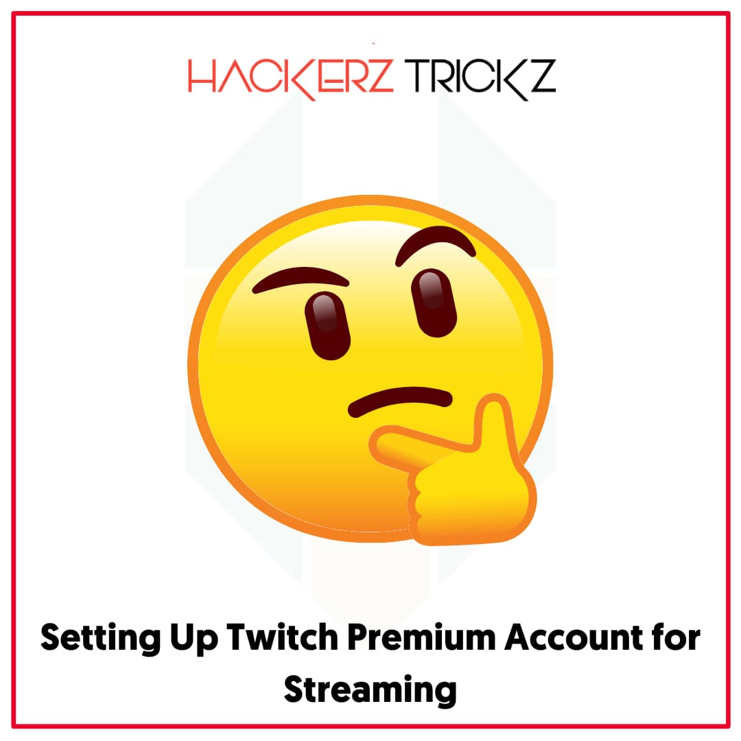Setting Up Twitch Premium Account for Streaming