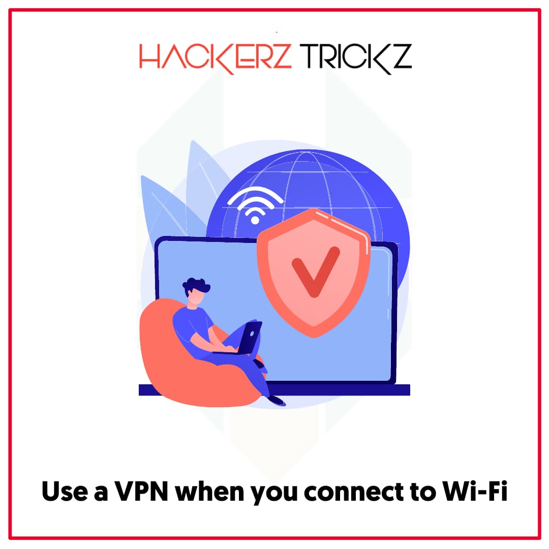 Use a VPN when you connect to Wi-Fi