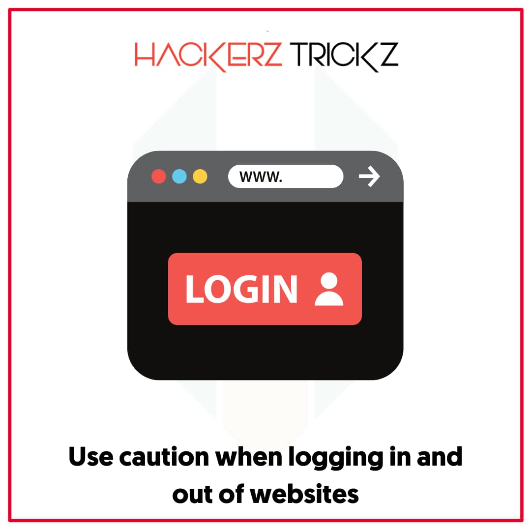 Use caution when logging in and out of websites