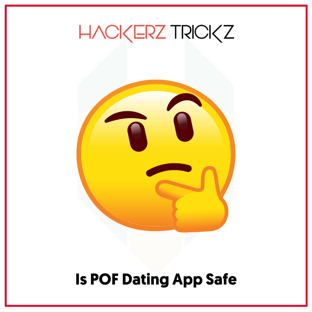 Is POF Dating App Safe