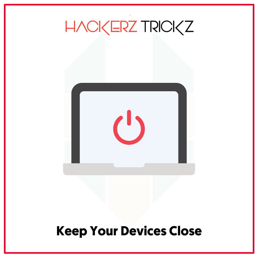 Keep Your Devices Close