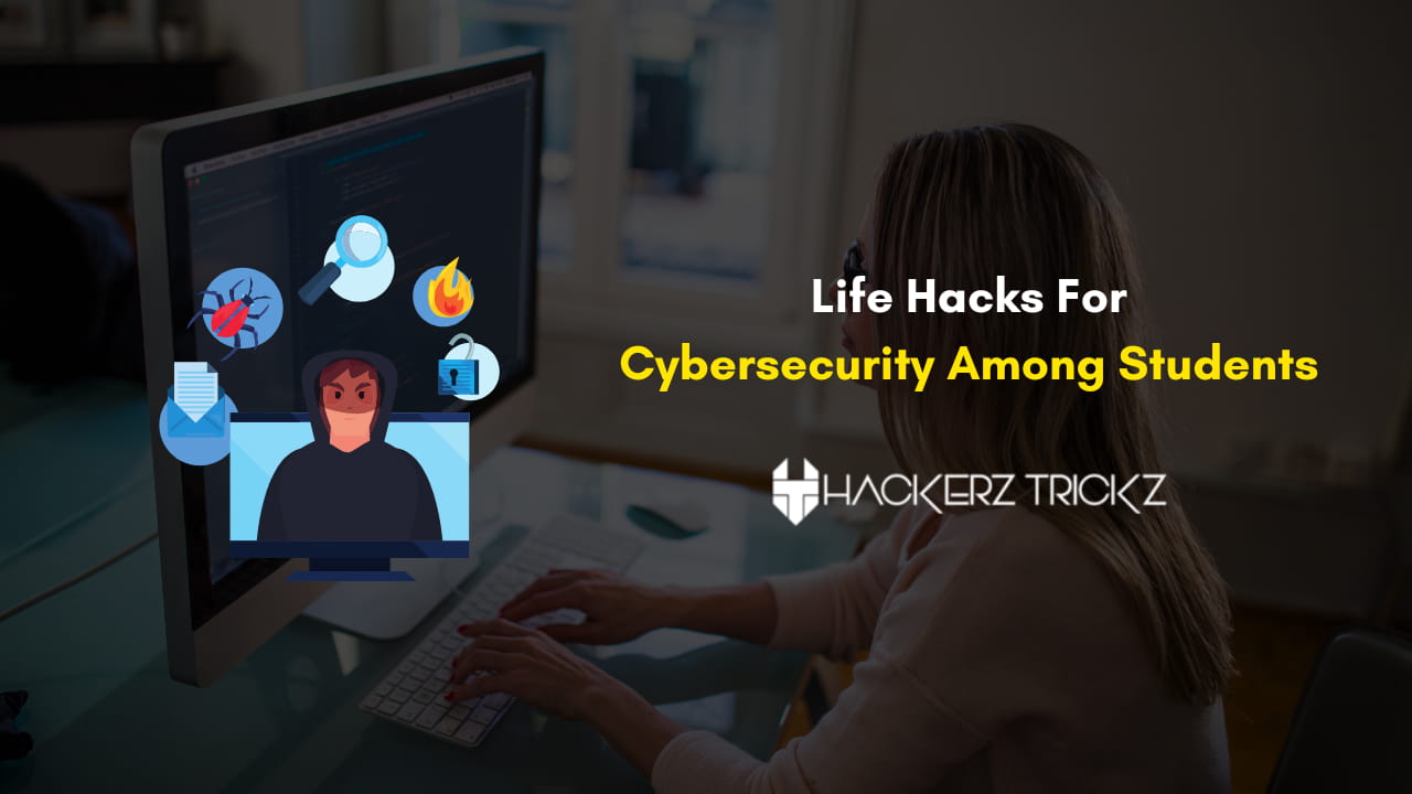 Life Hacks For Cybersecurity Among Students