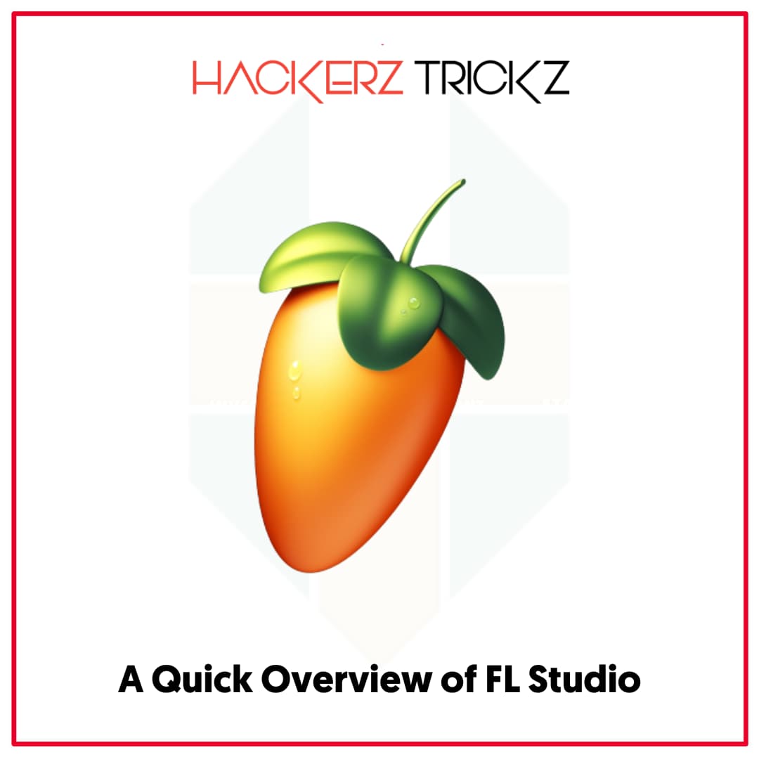 A Quick Overview of FL Studio