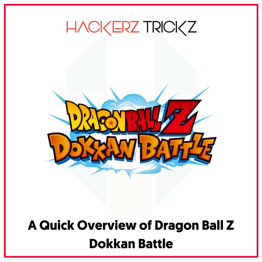 A Quick Overview of Dragon Ball Z Dokkan Battle