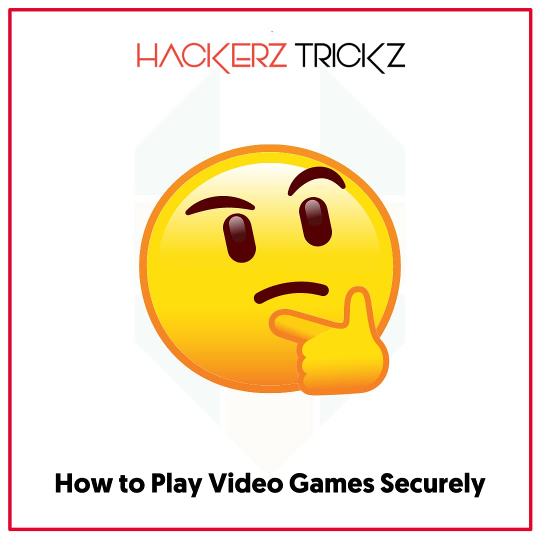 How to Play Video Games Securely