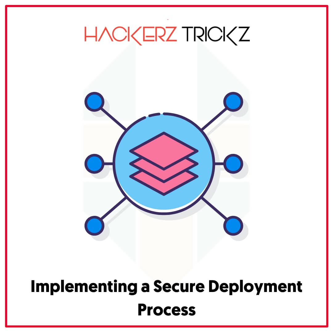 Implementing a Secure Deployment Process