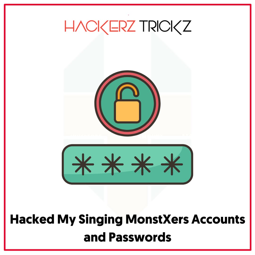 Hacked My Singing MonstXers Accounts and Passwords