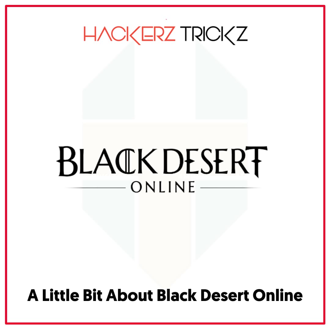 A Little Bit About Black Desert Online