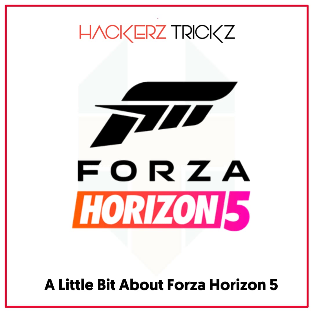 A Little Bit About Forza Horizon 5