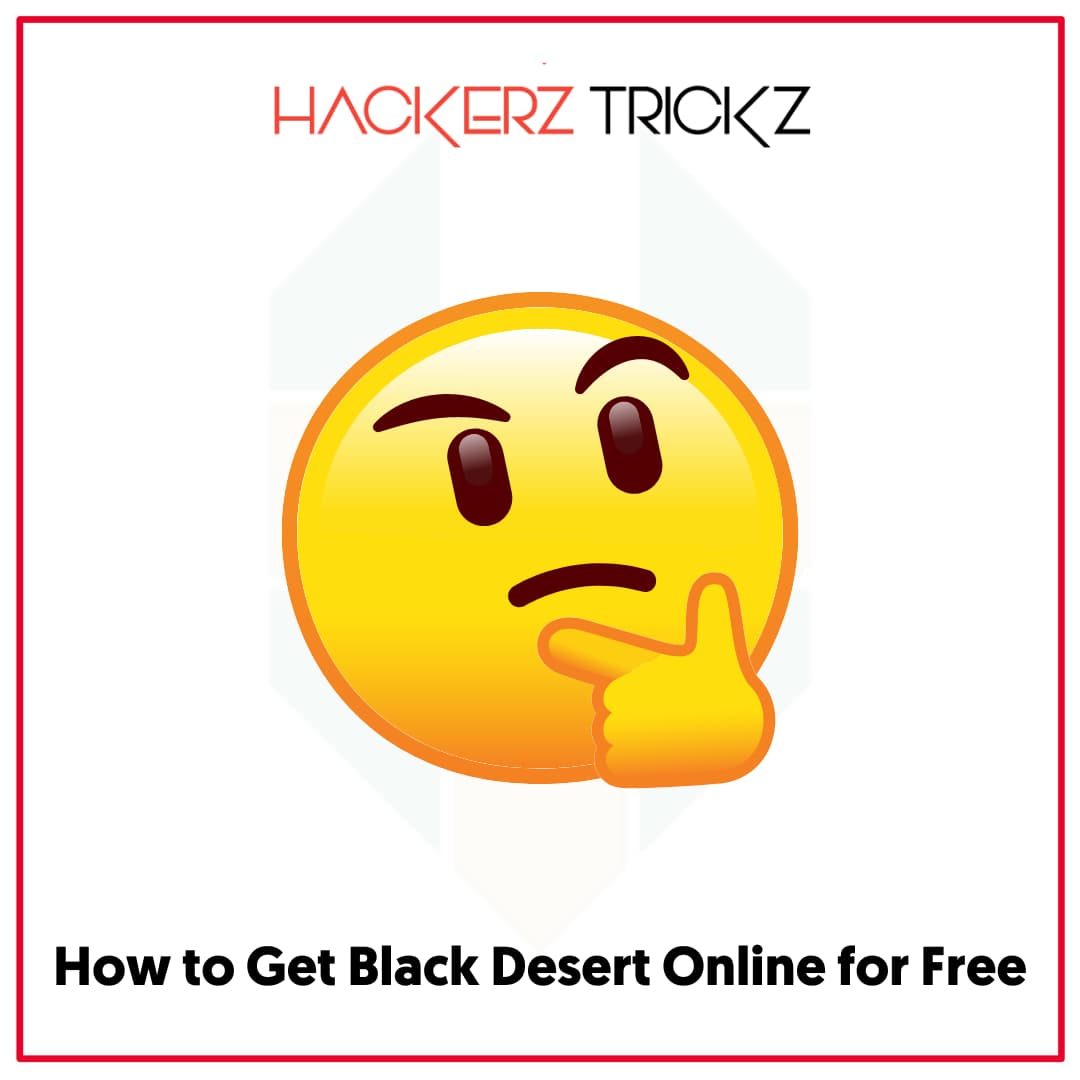 How to Get Black Desert Online for Free