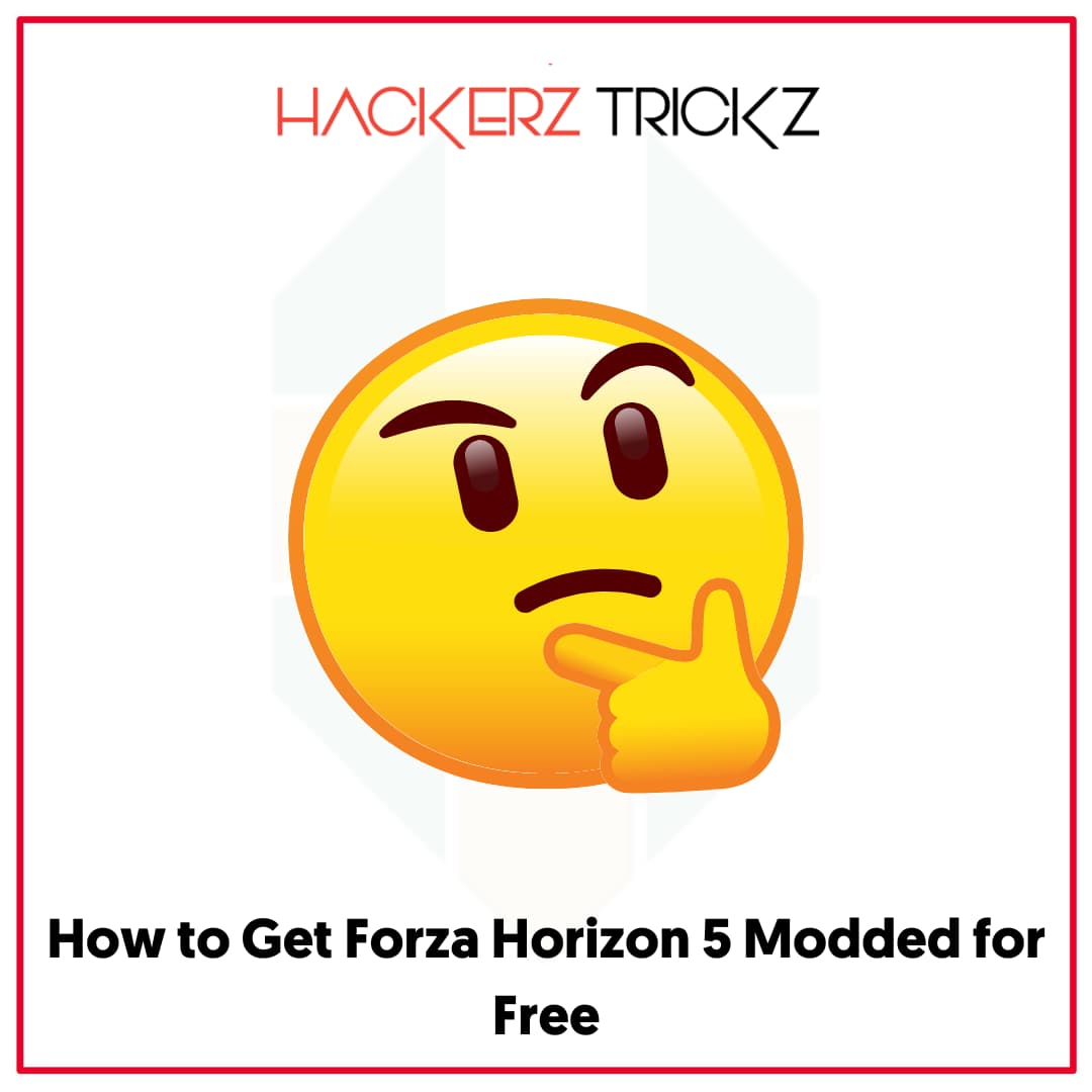 How to Get Forza Horizon 5 Modded for Free