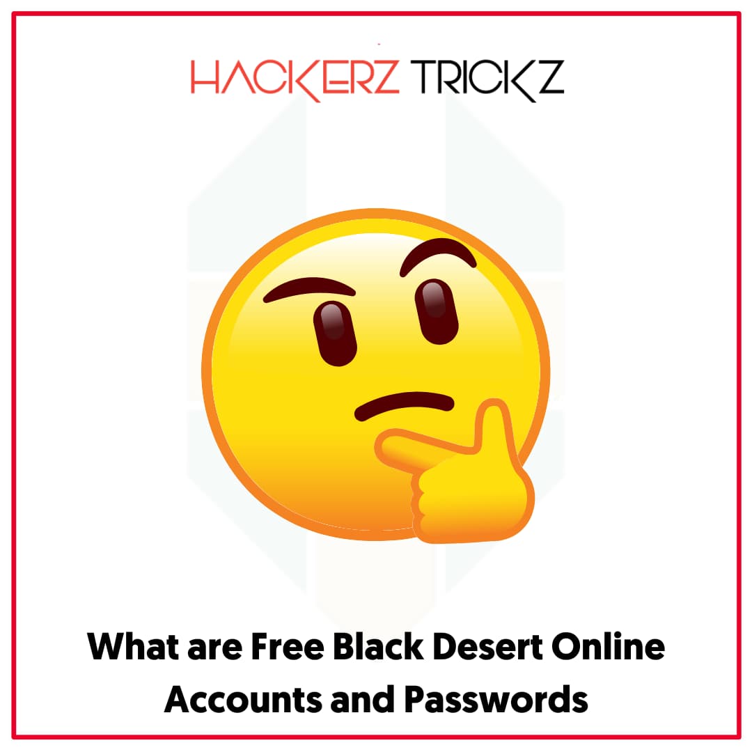 What are Free Black Desert Online Accounts and Passwords