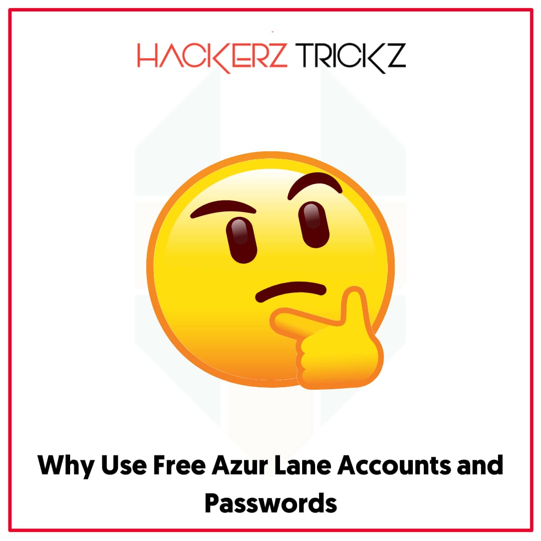 Why Use Free Azur Lane Accounts and Passwords