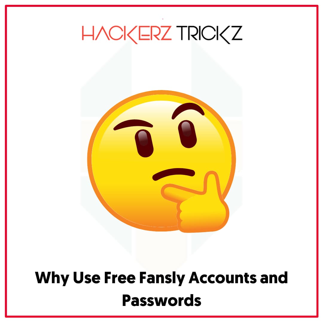 Why Use Free Fansly Accounts and Passwords