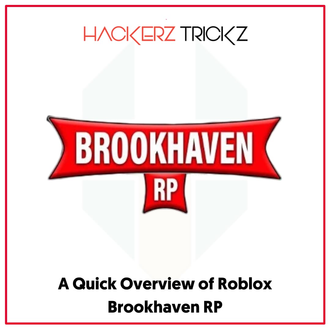 A Quick Overview of Roblox Brookhaven RP