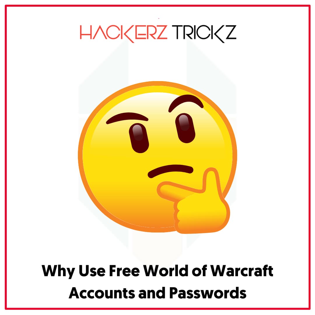 Why Use Free World of Warcraft Accounts and Passwords