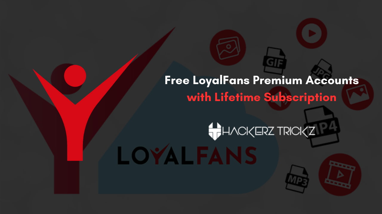 Free LoyalFans Premium Accounts with Lifetime Subscription
