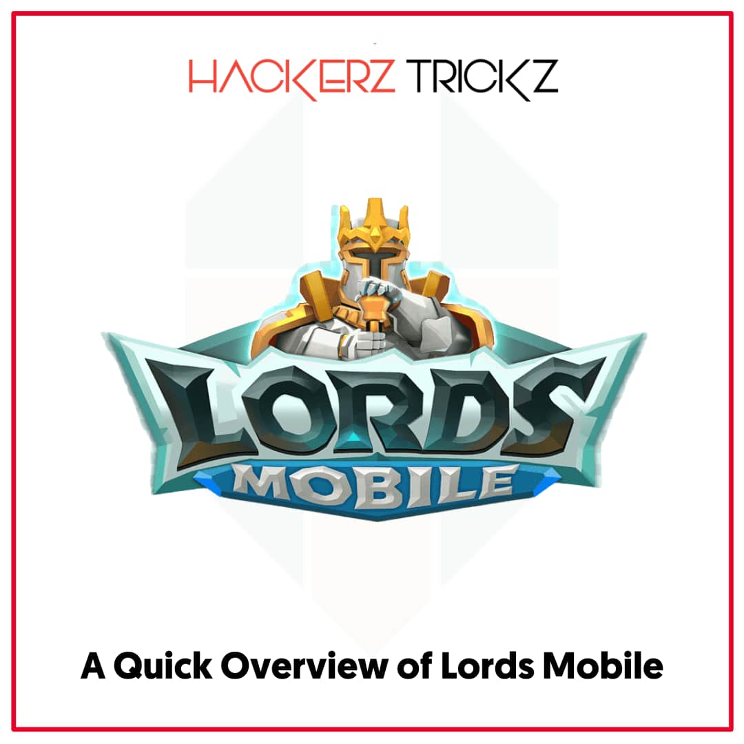 A Quick Overview of Lords Mobile