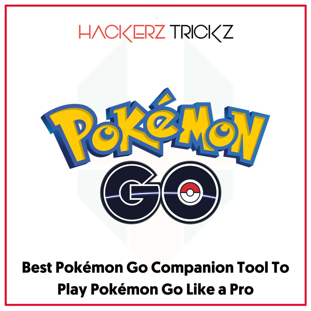 Best Pokémon Go Companion Tool To Play Pokémon Go Like a Pro