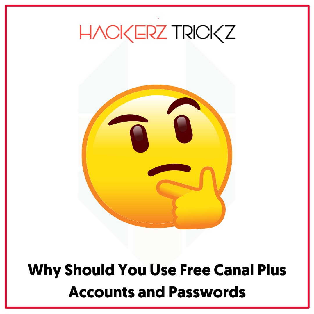 Why Should You Use Free Canal Plus Accounts and Passwords (1)