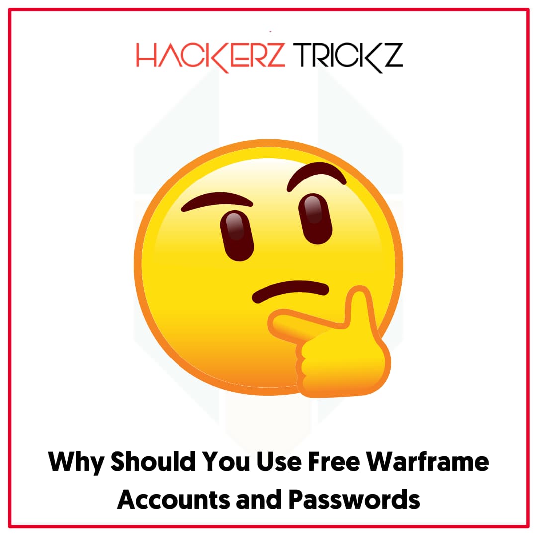 Why Should You Use Free Warframe Accounts and Passwords