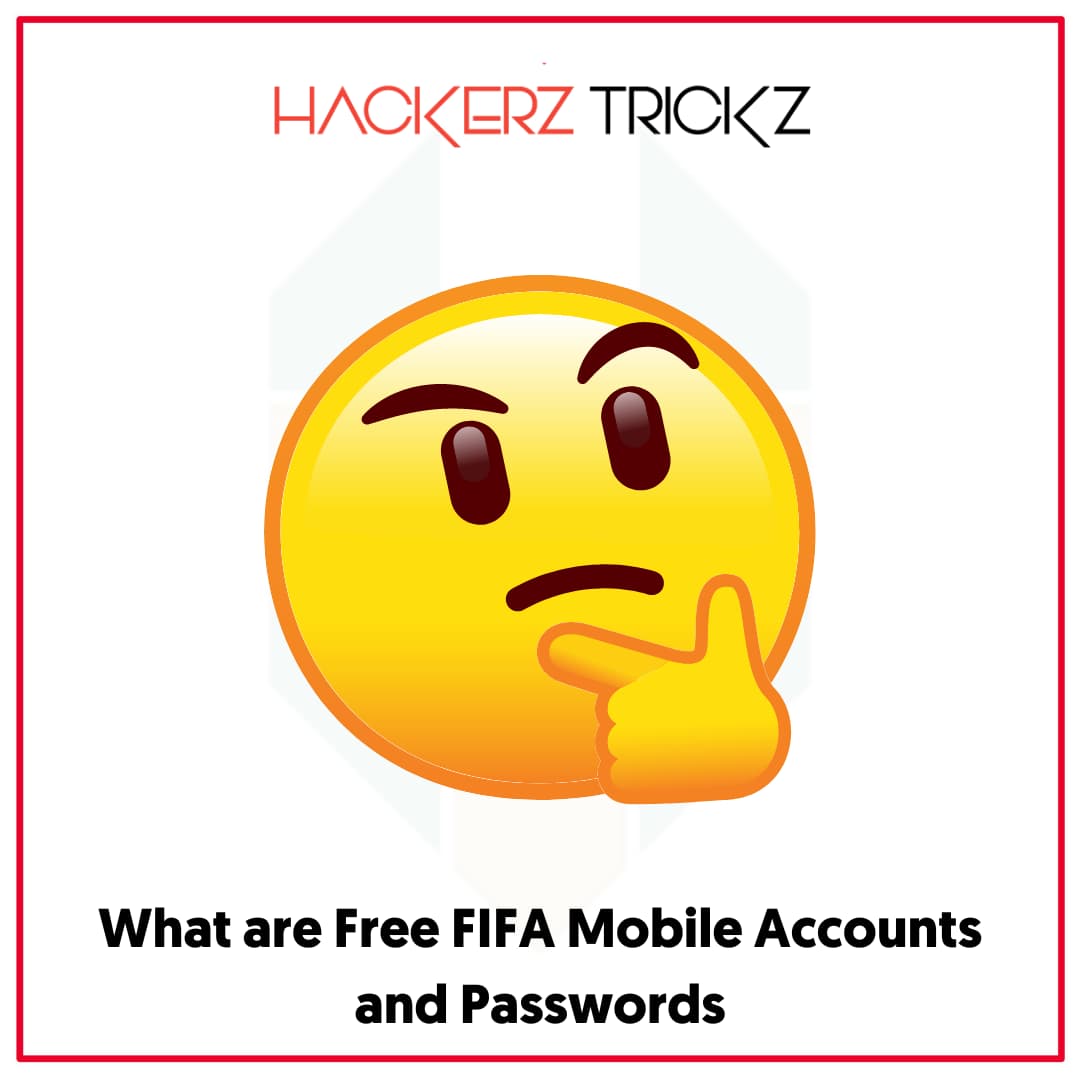 What are Free FIFA Mobile Accounts and Passwords