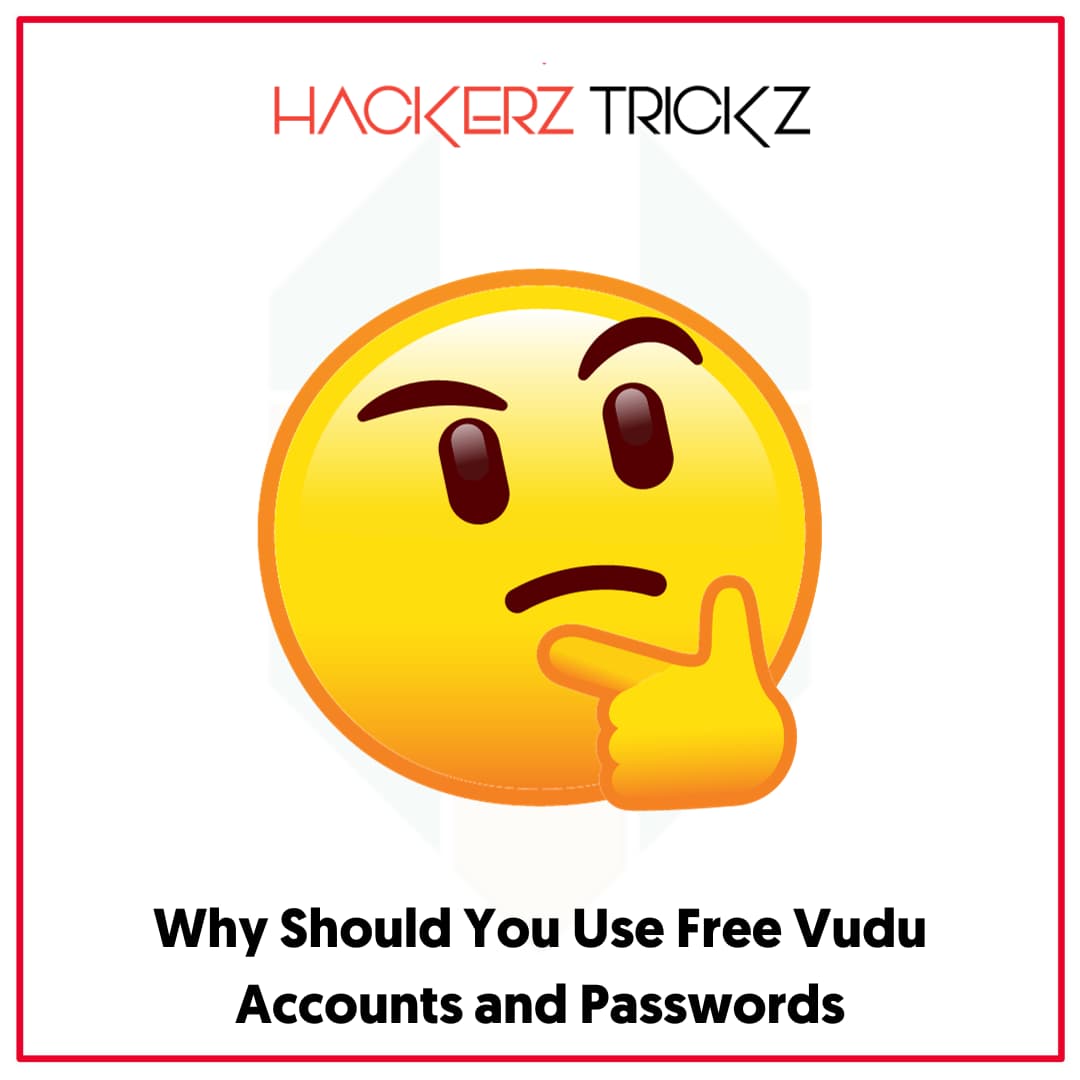 Why Should You Use Free Vudu Accounts and Passwords