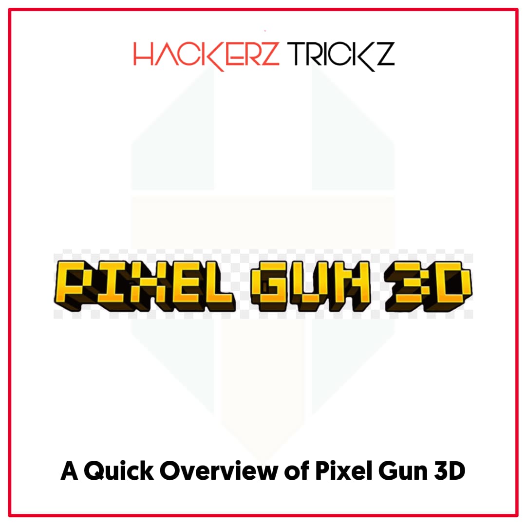 A Quick Overview of Pixel Gun 3D