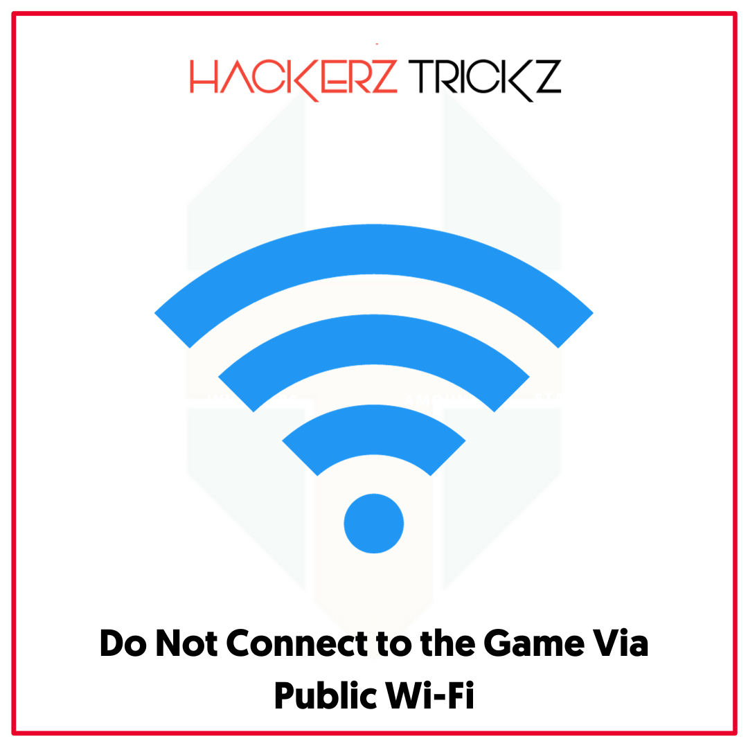 Do Not Connect to the Game Via Public Wi-Fii