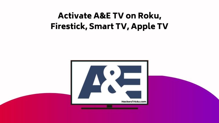 How to Activate A&E TV on Roku, Firestick, Smart TV, Apple TV